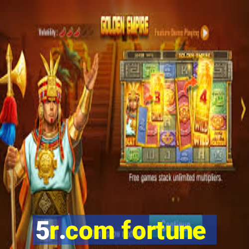 5r.com fortune